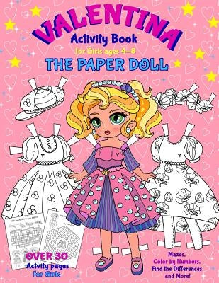 VALENTINA, the Paper Doll Activity Book for Girls ages 4-8: Paper Doll with the Dresses, Mazes, Color by Numbers, Match the Picture, Find the Differen by Yalcin, Elena