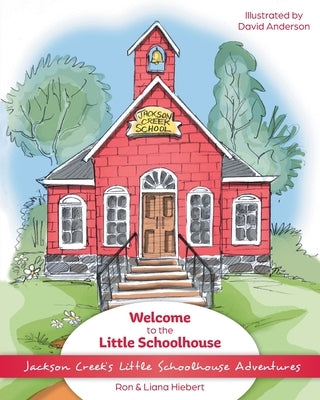 Welcome to the Little Schoolhouse by Hiebert, Ron