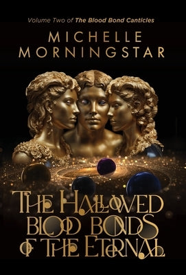 The Hallowed Blood Bonds of the Eternal by Morningstar, Michelle