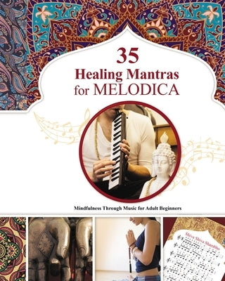 35 Healing Mantras for Melodica: Mindfulness Through Music for Adult Beginners by Winter, Helen