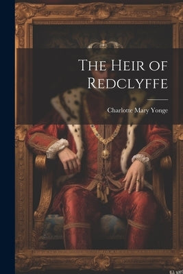 The Heir of Redclyffe by Yonge, Charlotte Mary