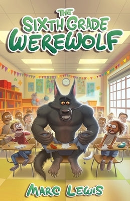 The Sixth Grade Werewolf by Lewis, Marc