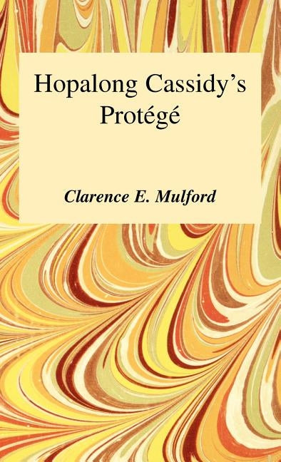 Hopalong Cassidy's Protege by Mulford, Clarence E.