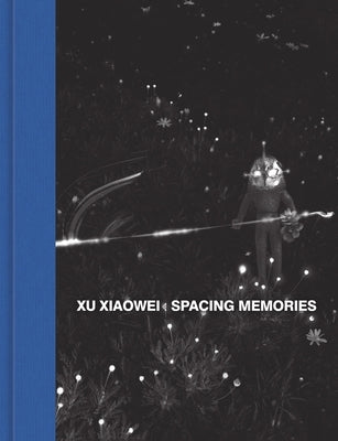 Xu Xiaowei: Spacing Memories by Xiaowei, Xu