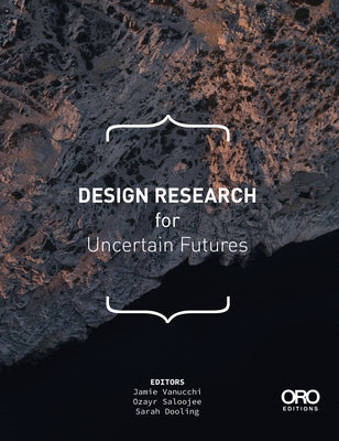 Design Research for Uncertain Futures by Vanucchi, Jamie