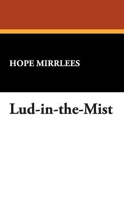 Lud-In-The-Mist by Mirrlees, Hope