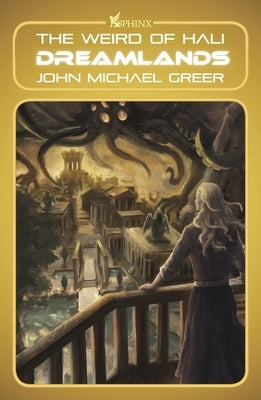 Dreamlands: The Weird of Hali by Greer, John Michael