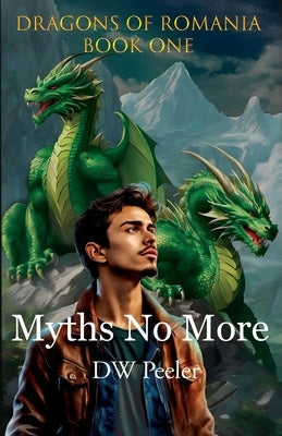 Myths No More: Dragons of Romania: Book 1 by Peeler, Dw