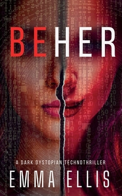 Be Her: A dark dystopian technothriller by Ellis, Emma