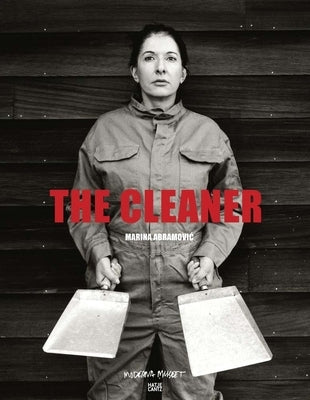 Marina Abramovic: The Cleaner by Abramovic, Marina