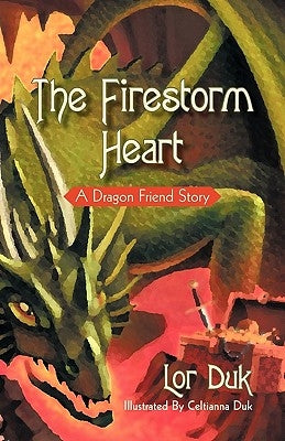 The Firestorm Heart: A Dragon Friend Story by Lor Duk