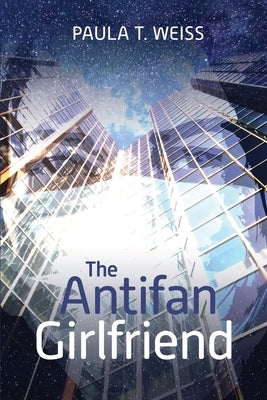 The Antifan Girlfriend by Weiss, Paula T.