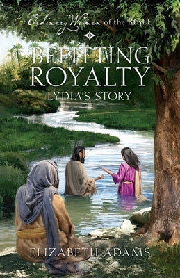 Befitting Royalty: Lydia's Story by Adams, Elizabeth