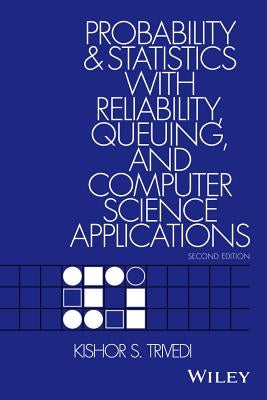 Probability and Statistics with Reliability, Queuing, and Computer Science Applications by Trivedi, Kishor S.