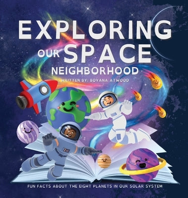 Exploring Our Space Neighborhood - Fun Facts About The Eight Planets In Our Solar System by Atwood, Boyana