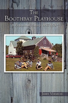 The Boothbay Playhouse: A Professional History: 1937-1974 by Vermilye, Jerry