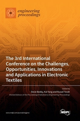 The 3rd International Conference on the Challenges, Opportunities, Innovations and Applications in Electronic Textiles by Beeby, Steve