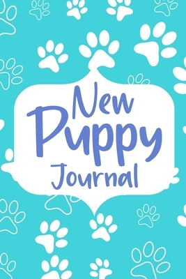 New Puppy Journal Book: Dog Care Logbook for Dog Owner or Dog Lover, Puppy Health Planner by Paperland