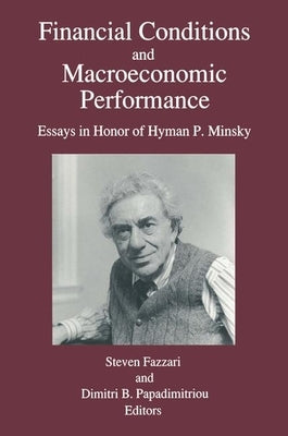 Financial Conditions and Macroeconomic Performance: Essays in Honor of Hyman P.Minsky by Fazzari, Steven M.