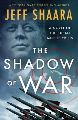 The Shadow of War: A Novel of the Cuban Missile Crisis by Shaara, Jeff