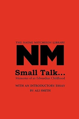 Small Talk ...: Memories Of An Edwardian Childhood by Mitchison, Naomi