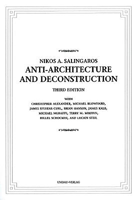 Anti-Architecture and Deconstruction by Salingaros, Nikos A.