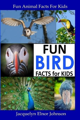 Fun Bird Facts for Kids by Johnson, Jacquelyn Elnor