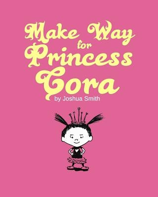 Make Way for Princess Cora by Smith, Joshua