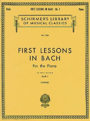 First Lessons in Bach - Book 1: Schirmer Library of Classics Volume 1436 Piano Solo by Bach, Johann Sebastian