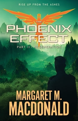 The Phoenix Effect Part 2: Regeneration by MacDonald, Margaret M.