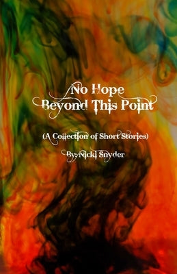 No Hope Beyond This Point: A Collection of Short Stories by Snyder, Nicki