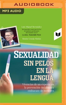 Sexualidad Sin Pelos En La Lengua: Vivencias de Un Experto En La Prevención del Abuso Y Embarazo de Menores by Bermúdez, Luis Miguel