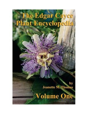 The Edgar Cayce Plant Encyclopedia by Jeanette M Thomas by Pinkava, F. Michael