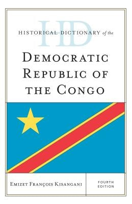 Historical Dictionary of the Democratic Republic of the Congo by Kisangani, Emizet Francois