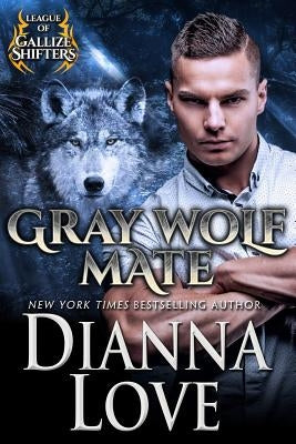 Gray Wolf Mate: League Of Gallize Shifters by Love, Dianna