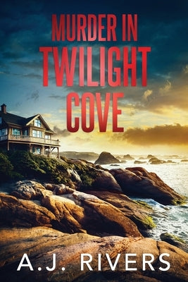 Murder in Twilight Cove by Rivers, A. J.