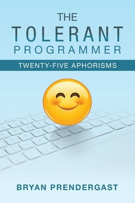 The Tolerant Programmer: Twenty-Five Aphorisms by Prendergast, Bryan