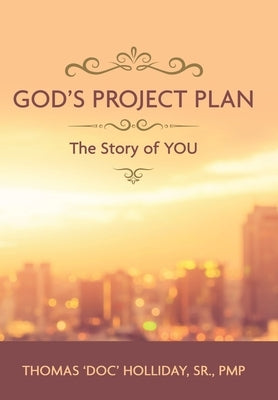 God's Project Plan: The Story of YOU by Holliday Pmp, Thomas 'Doc', Sr.