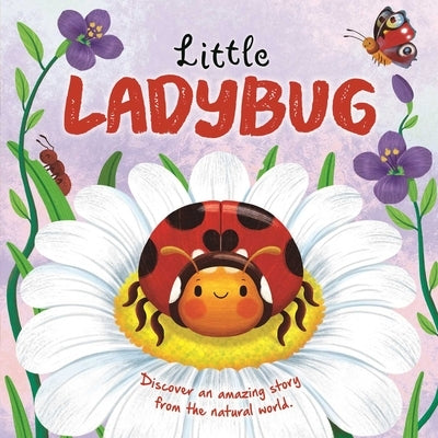 Nature Stories: Little Ladybug Discover an Amazing Story from the Natural World: Padded Board Book by Igloobooks