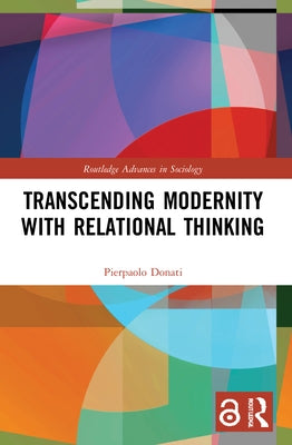 Transcending Modernity with Relational Thinking by Donati, Pierpaolo