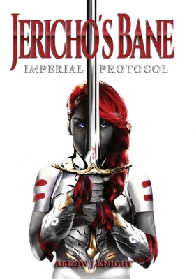 Jericho's Bane: Imperial Protocol by Knight, Arrow J.