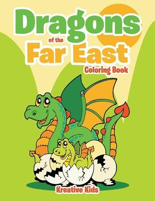 Dragons of the Far East Coloring Book by Kreative Kids