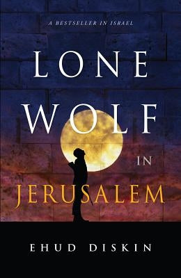 Lone Wolf in Jerusalem by Diskin, Ehud