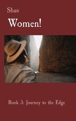 Women!: Book 3: Journey to the Edge by Shan