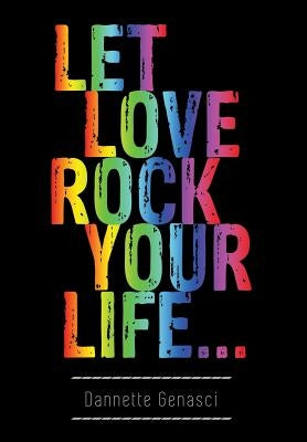 Let Love Rock Your Life... by Genasci, Dannette