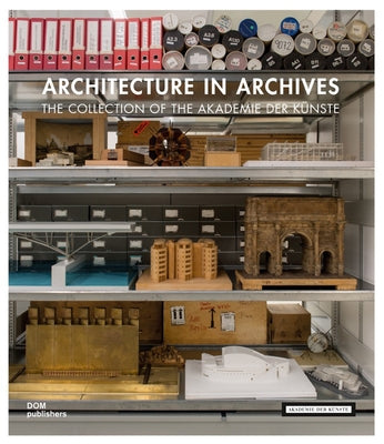 Architecture in Archives: The Collection of the Akademie Der Künste by Barkhofen, Eva-Maria