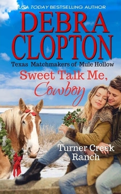 Sweet Talk Me, Cowboy by Clopton, Debra