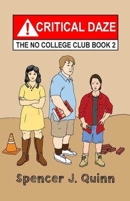 Critical Daze: The No College Club, Book 2 by Quinn, Spencer J.