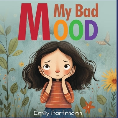 My Bad Mood: Anger Management For Children, Feelings Book For Kids Ages 3 to 5 by Hartmann, Emily