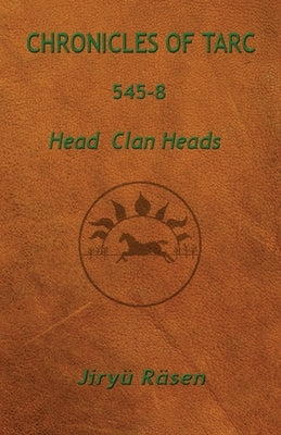 Chronicles of Tarc 545-8: Head Clan Heads by Räsen, Jiryü